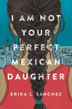 I-Am-Not-Your-Perfect-Mexican-Daughter